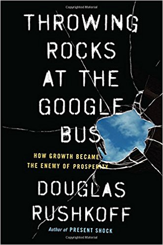 Throwing Rocks at the Google Bus: How Growth Became the Enemy of Prosperity - cover