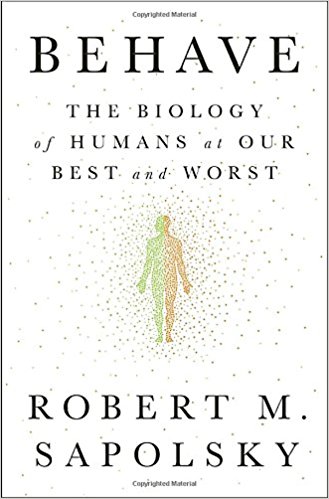 Behave: The Biology of Humans at Our Best and Worst - cover