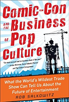 Comic-Con and the Business of Pop Culture: What the World’s Wildest Trade Show Can Tell Us About the Future of Entertainment - cover