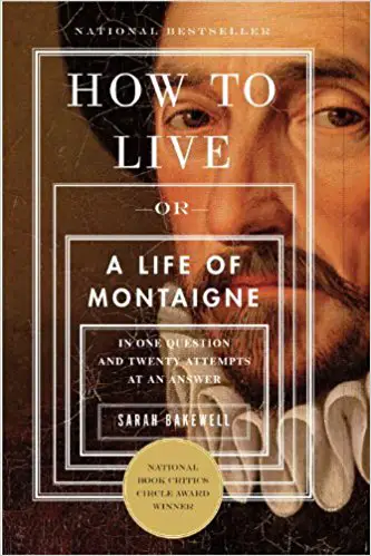 How to Live: Or A Life of Montaigne in One Question and Twenty Attempts at an Answer - cover