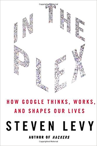 In The Plex: How Google Thinks, Works, and Shapes Our Lives - cover