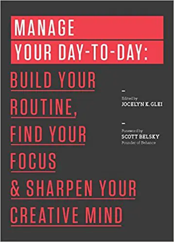 Manage Your Day-to-Day: Build Your Routine, Find Your Focus, and Sharpen Your Creative Mind (The 99U Book Series) - cover