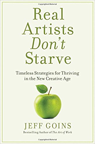 Real Artists Don’t Starve: Timeless Strategies for Thriving in the New Creative Age - cover