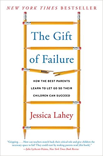 The Gift of Failure: How the Best Parents Learn to Let Go So Their Children Can Succeed - cover