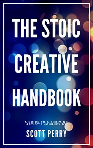 The Stoic Creative Handbook: Struggling Creatives Are Driven By Passion. Thriving Artists Are Driven By Purpose. - cover