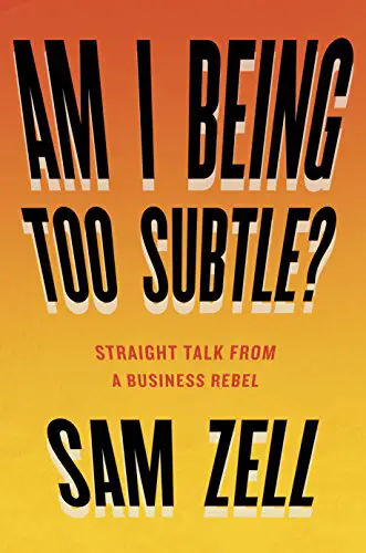 Am I Being Too Subtle?: Straight Talk From a Business Rebel - cover