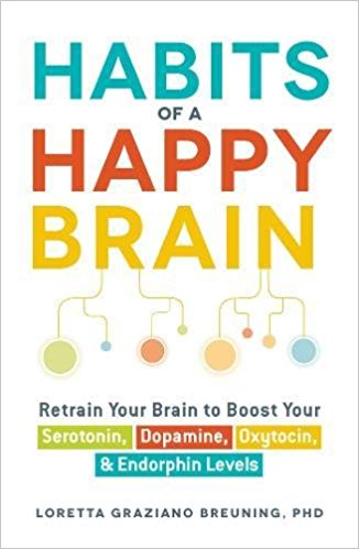 Habits of a Happy Brain: Retrain Your Brain to Boost Your Serotonin, Dopamine, Oxytocin, & Endorphin Levels - cover