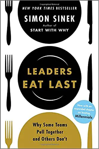 Leaders Eat Last: Why Some Teams Pull Together and Others Don’t - cover