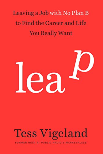 Leap: Leaving a Job with No Plan B to Find the Career and Life You Really Want - cover