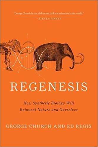 Regenesis: How Synthetic Biology Will Reinvent Nature and Ourselves - cover