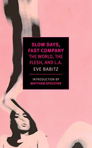 Slow Days, Fast Company: The World, The Flesh, and L.A. - cover