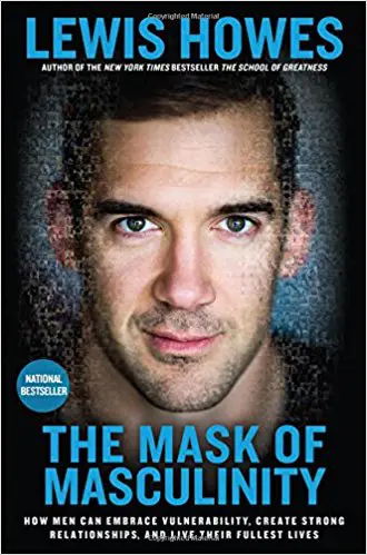The Mask of Masculinity: How Men Can Embrace Vulnerability, Create Strong Relationships, and Live Their Fullest Lives - cover