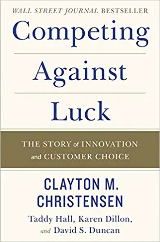 Competing Against Luck: The Story of Innovation and Customer Choice - cover