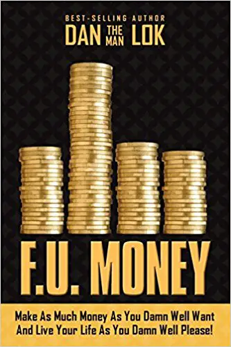 F.U. Money: Make As Much Money As You Damn Well Want And Live Your LIfe As You Damn Well Please! - cover