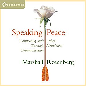 Speaking Peace: Connecting with Others Through Nonviolent Communication - cover