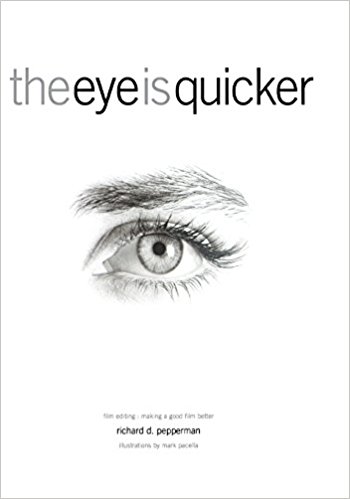 The Eye Is Quicker: Film Editing: Making a Good Film Better - cover
