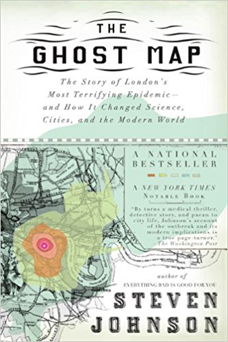 The Ghost Map: The Story of London’s Most Terrifying Epidemic–and How It Changed Science, Cities, and the Modern World - cover
