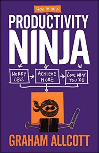 How to be a Productivity Ninja: Worry Less, Achieve More and Love What You Do - cover