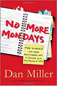 No More Dreaded Mondays: Ignite Your Passion – and Other Revolutionary Ways to Discover Your True Calling at Work - cover