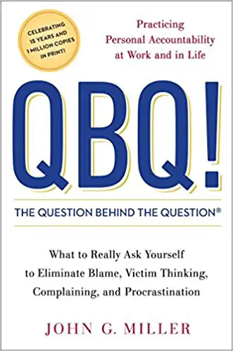 QBQ! The Question Behind the Question: Practicing Personal Accountability at Work and in Life - cover