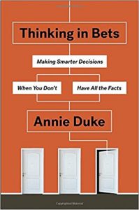 Thinking in Bets Making Smarter Decisions When You Dont Have All the Facts - Annie Duke