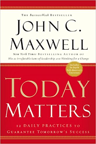 Today Matters: 12 Daily Practices to Guarantee Tomorrow’s Success - cover