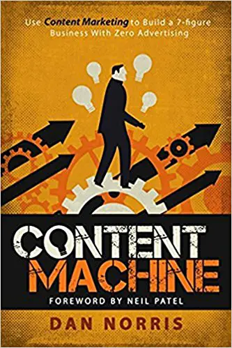 Content Machine: Use Content Marketing to Build a 7-Figure Business With Zero Advertising - cover