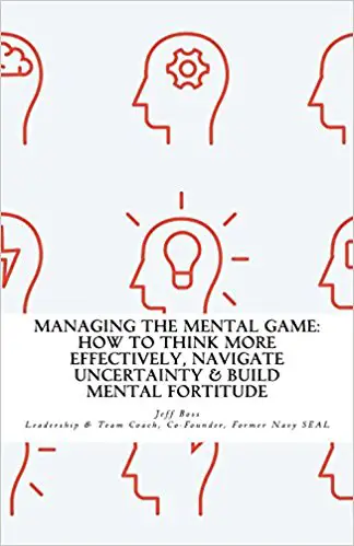 Managing The Mental Game: How To Think More Effectively, Navigate Uncertainty, And Build Mental Fortitude - cover