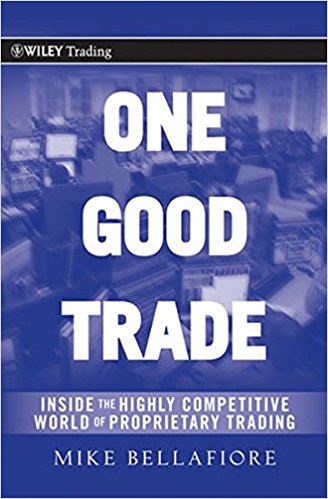 One Good Trade: Inside the Highly Competitive World of Proprietary Trading - cover