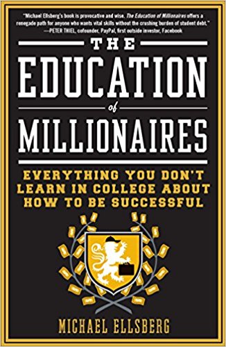 The Education of Millionaires: Everything You Won’t Learn in College About How to Be Successful - cover
