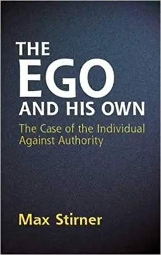 The Ego and His Own: The Case of the Individual Against Authority - cover