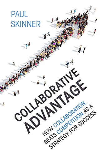 Collaborative Advantage: How collaboration beats competition as a strategy for success - cover