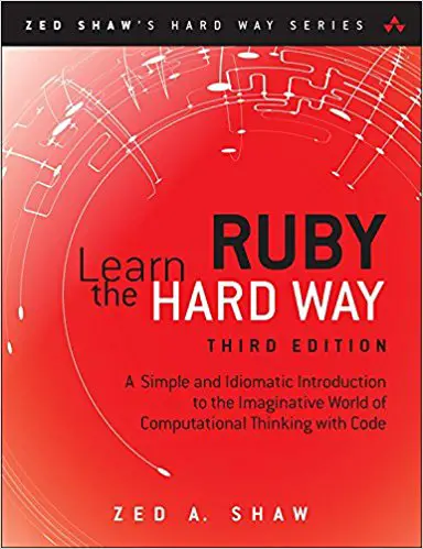 Learn Ruby the Hard Way: A Simple and Idiomatic Introduction to the Imaginative World Of Computational Thinking with Code - cover