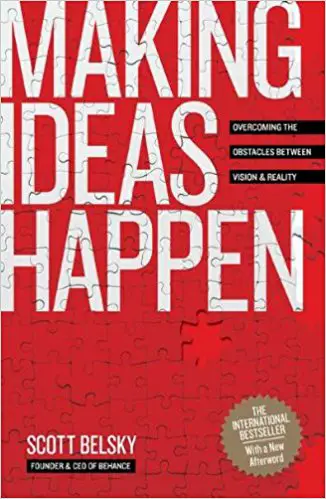 Making Ideas Happen: Overcoming the Obstacles Between Vision and Reality - cover