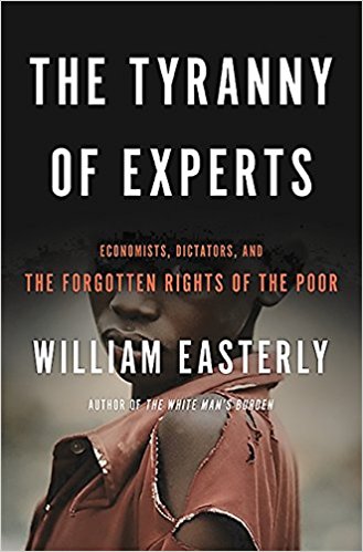 The Tyranny of Experts: Economists, Dictators, and the Forgotten Rights of the Poor - cover