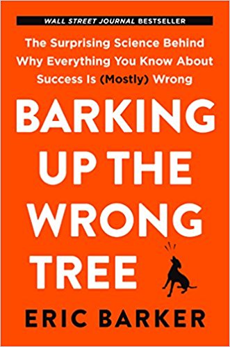 Barking Up the Wrong Tree: The Surprising Science Behind Why Everything You Know About Success Is (Mostly) Wrong - cover