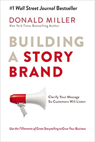 Building a Story Brand: Clarify Your Message So Customers Will Listen - cover
