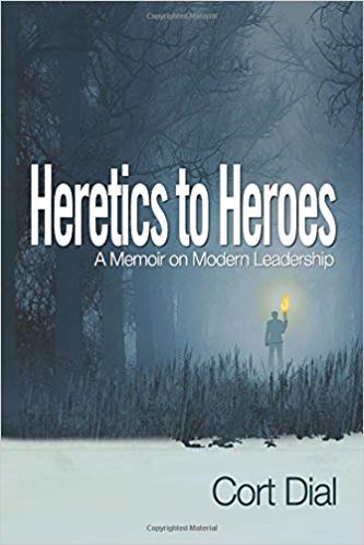 Heretics to Heroes: A Memoir on Modern Leadership - cover