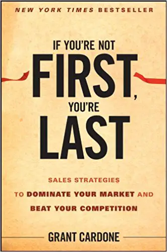 If You’re Not First, You’re Last: Sales Strategies to Dominate Your Market and Beat Your Competition - cover