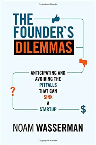 The Founder’s Dilemmas: Anticipating and Avoiding the Pitfalls That Can Sink a Startup - cover