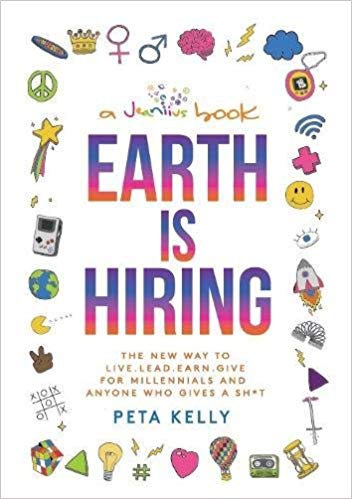 Earth is Hiring: The New way to live, lead, earn and give for millennials and anyone who gives a sh*t - cover