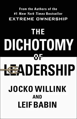 The Dichotomy of Leadership: Balancing the Challenges of Extreme Ownership to Lead and Win - cover