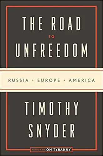 The Road to Unfreedom: Russia, Europe, America - cover
