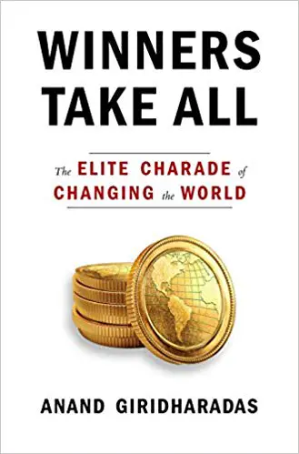 Winners Take It All: The Elite Charade of Changing the World - cover