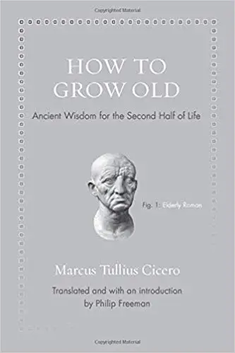 How to Grow Old: Ancient Wisdom for the Second Half of Life (Ancient Wisdom for Modern Readers) - cover