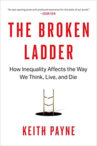 The Broken Ladder: How Inequality Affects the Way We Think, Live, and Die - cover