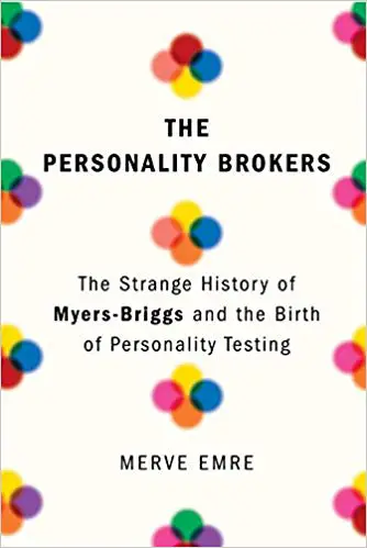 The Personality Brokers: The Strange History of Myers-Briggs and the Birth of Personality Testing - cover