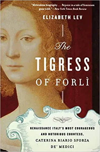 The Tigress of Forli: Renaissance Italy’s Most Courageous and Notorious Countess, Caterina Riario Sforza de’ Medici - cover