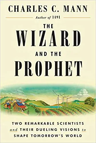 The Wizard and the Prophet: Two Remarkable Scientists and Their Dueling Visions to Shape Tomorrow’s World - cover