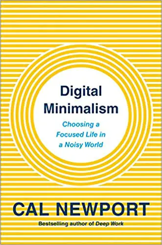 Digital Minimalism: Choosing a Focused Life in a Noisy World - cover